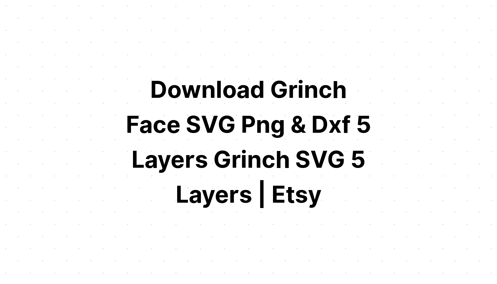 Download Layered Grinch Svg Ideas - Layered SVG Cut File